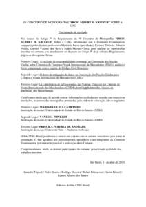 IV CONCURSO DE MONOGRAFIAS “PROF. ALBERT H. KRITZER” SOBRE A CISG Proclamação de resultado Nos termos do Artigo 7º do Regulamento do IV Concurso de Monografias “PROF. ALBERT H. KRITZER” Sobre a CISG, informamo