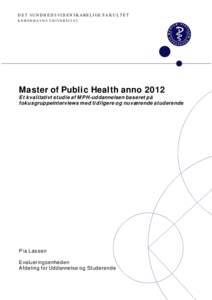 D E T S U N D H E D S VI D EN S KA B E L IGE F A K U L T E T K Ø BEN H A VN S U N IVERSIT ET Master of Public Health anno 2012 Et kvalitativt studie af M PH-uddannelsen baseret på fokusgruppeinterviews m ed tid ligere 