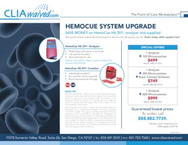 The Point-of-Care Marketplace™  HEMOCUE SYSTEM UPGRADE SAVE MONEY on HemoCue Hb 201+ analyzer and supplies! Get quick, simple and reliable hemoglobin results with lab quality results. Order today while supplies last!