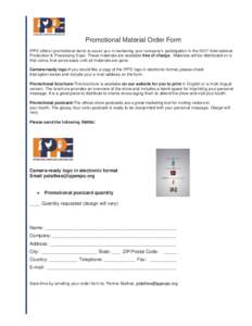 Promotional Material Order Form IPPE offers l promotional items to assist you in marketing your company’s participation in the 2017 International Production & Processing Expo. These materials are available free of char
