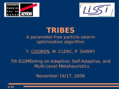 TRIBES  A parameter-free particle swarm optimization algorithm Y. COOREN, M. CLERC, P. SIARRY 7th EU/MEeting on Adaptive, Self-Adaptive, and