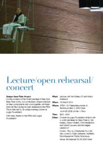 Lecture/open rehearsal/ concert Unique Bass Flute Project On the occasion of the World premiere of their Solo Bass Flute works, two composers will give a lecture on their compositions and work together with flutist