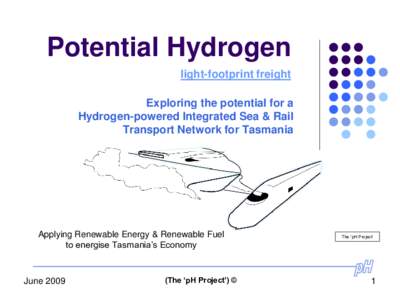 Potential Hydrogen light-footprint freight Exploring the potential for a Hydrogen-powered Integrated Sea & Rail Transport Network for Tasmania