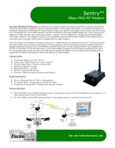 Sentry™ XBee-PRO RF Modem The XBee-PRO RS-232 RF Modem is an IEEE[removed]compliant solution that features an RS-232 or optional USB interface. Out-of-box, the modem is equipped to sustain outstanding range (2-3x the 