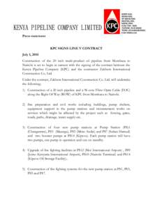 Press statement KPC SIGNS LINE V CONTRACT July 1, 2014 Construction of the 20 inch multi-product oil pipeline from Mombasa to Nairobi is set to begin in earnest with the signing of the contract between the Kenya Pipeline