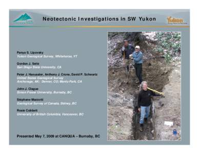 Neotectonic Investigations in SW Yukon  Panya S. Lipovsky Yukon Geological Survey, Whitehorse, YT Gordon J. Seitz San Diego State University, CA