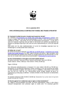 Q & A, september 2012 WWFs INTERNASJONALE KAMPANJE MOT HANDEL MED TRUEDE DYREARTER Q: I henhold til hvilket lovverk er handel med truede dyr ulovlig? A: I henhold til Konvensjonen om handel med truede dyre- og plantearte
