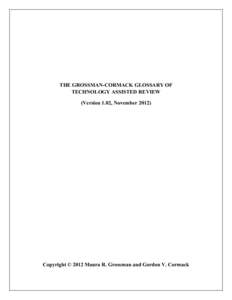 THE GROSSMAN-CORMACK GLOSSARY OF TECHNOLOGY ASSISTED REVIEW (Version 1.02, November[removed]Copyright © 2012 Maura R. Grossman and Gordon V. Cormack