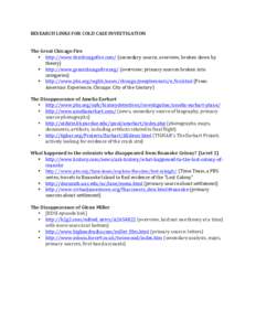 RESEARCH	
  LINKS	
  FOR	
  COLD	
  CASE	
  INVESTIGATION	
   	
   	
   The	
  Great	
  Chicago	
  Fire	
   • http://www.thechicagofire.com/	
  (secondary	
  source,	
  overview,	
  broken	
  down	
  