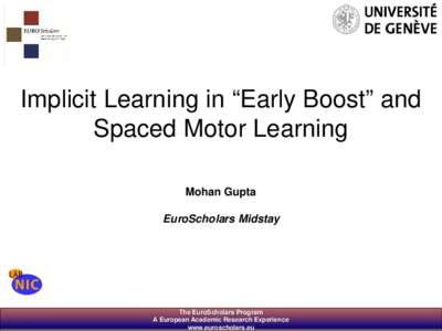 Implicit Learning in “Early Boost” and Spaced Motor Learning Mohan Gupta EuroScholars Midstay  The EuroScholars Program