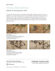 MEDIA IMAGES  Sōtatsu: Making Waves October 24, 2015–January 31, 2016 In October 2015, the Freer Gallery of Art and Arthur M. Sackler Gallery, the national museums of Asian art in Washington, D.C., will be the only ve