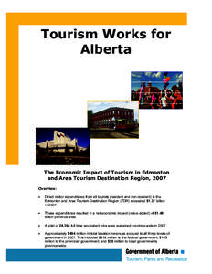 Tourism Works for Alberta The Economic Impact of Tourism in Edmonton and Area Tourism Destination Region, 2007 Overview: