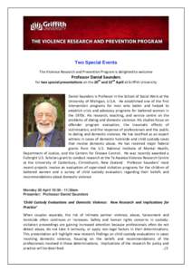 Two Special Events The Violence Research and Prevention Program is delighted to welcome Professor Daniel Saunders for two special presentations on the 20th and 22nd April at Griffith University