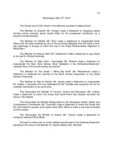 99 Wednesday, May 14th, 2014 The House met at 2:00 o’clock in the afternoon pursuant to adjournment. The Member for Exploits (Mr. Forsey) made a Statement to recognize award winning school principal James David Hibbs f