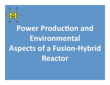 Power	
  Produc*on	
  and	
   Environmental	
   Aspects	
  of	
  a	
  Fusion-­‐Hybrid	
   Reactor	
    1.	
  	
  World	
  Energy	
  Needs	
  By	
  Mid-­‐Century	
  (2050)	
  	
  