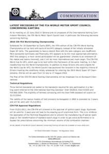 C O M M U N I C AT I O N LATEST DECISIONS OF THE FIA WORLD MOTOR SPORT COUNCIL CONCERNING KARTING At its meeting on 23 June 2010 in Geneva and on proposals of the International Karting Commission Members, the FIA World M