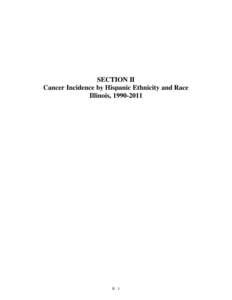 SECTION II Cancer Incidence by Hispanic Ethnicity and Race Illinois, [removed]II - 1