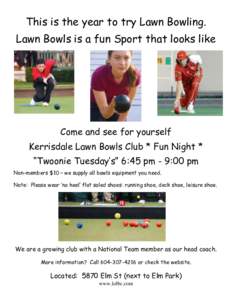 This is the year to try Lawn Bowling. Lawn Bowls is a fun Sport that looks like Come and see for yourself Kerrisdale Lawn Bowls Club * Fun Night * “Twoonie Tuesday’s” 6:45 pm - 9:00 pm