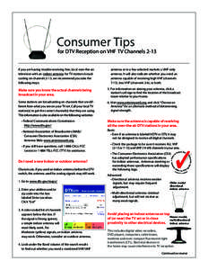 Consumer Tips  for DTV Reception on VHF TV Channels 2-13 If you are having trouble receiving free, local over-the-air television with an indoor antenna for TV stations broadcasting on channels 2-13, we recommend you take