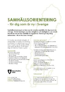 SAMHÄLLSORIENTERING - för dig som är ny i Sverige Samhällsorientering är en kurs om det svenska samhället, för dig som är ny i Sverige. Du får kunskaper om dina rättigheter och skyldigheter, om svensk demokrati