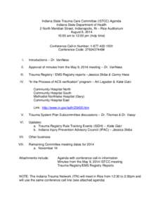 Indiana State Trauma Care Committee (ISTCC) Agenda Indiana State Department of Health 2 North Meridian Street, Indianapolis, IN – Rice Auditorium August 8, [removed]:00 am to 12:00 pm (Indy time) Conference Call-in Numbe