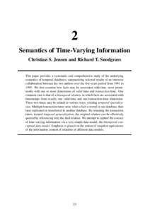 2 Semantics of Time-Varying Information Christian S. Jensen and Richard T. Snodgrass This paper provides a systematic and comprehensive study of the underlying semantics of temporal databases, summarizing selected result
