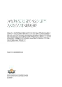 AREVUT, RESPONSIBILITY AND PARTNERSHIP POLICY PROPOSAL SUBMITTED TO THE GOVERNMENT OF ISRAEL ON STRENGTHENING JEWISH IDENTITY AND CONNECTEDNESS TO ISRAEL AMONG JEWISH YOUTH AROUND THE WORLD