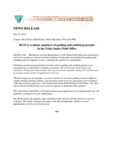 NEWS RELEASE May 21, 2014 Contact: David Boyd, BLM Public Affairs Specialist, ([removed]BLM to evaluate numbers of guiding and outfitting permits in the Little Snake Field Office