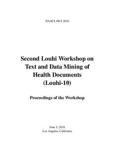 NAACL HLT[removed]Second Louhi Workshop on Text and Data Mining of Health Documents (Louhi-10)