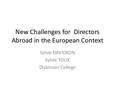 New Challenges for Directors Abroad in the European Context Sylvie DAVIDSON Sylvie TOUX Dickinson College