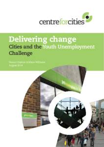 Delivering change  Cities and the Youth Unemployment Challenge Naomi Clayton & Maire Williams August 2014