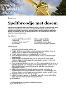 Recept voor  Speltbroodje met desem Spelt komt hoe langer hoe meer in de belangstelling. Het is een zeer oud graansoort en wordt ook wel oertarwe genoemd. In de molen is zowel speltvolkorenmeel als (gezeefde, witte) spel