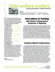 Child welfare matters. Improving organizations, making a difference contents Pennsylvania’s child welfare training system 4 | enhancing supervision 5 county human service director training 6 | in the field 7 | youth as