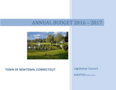 ANNUAL BUDGET 2016 – 2017  TOWN OF NEWTOWN, CONNECTICUT Legislative Council ADOPTED APRIL 6, 2016