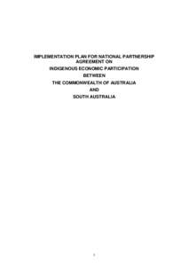IMPLEMENTATION PLAN FOR NATIONAL PARTNERSHIP AGREEMENT ON INDIGENOUS ECONOMIC PARTICIPATION BETWEEN THE COMMONWEALTH OF AUSTRALIA AND