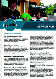 GOLD COAST SERVICE HUB PROGRAM INFORMATION The Youth at Risk Alliance (YARA) YARA provides coordinated and integrated case planning for young people aged[removed]years with
