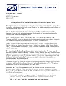 FOR IMMEDIATE RELEASE April 5, 2006 Contact: Chris WaldropLeading Supermarket Chains Refuse To Sell Carbon Monoxide-Treated Meat Recent press reports on the meat industry practice of packaging some case-rea