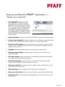 Features and Benefits PFAFF® “Realize your potential” • The original IDT™! Integrated Dual Feed only from PFAFF® for 40 years! Absolutely