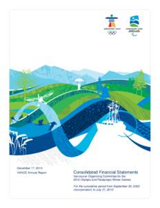 December 17, 2010 VANOC Annual Report Consolidated Financial Statements Vancouver Organizing Committee for the 2010 Olympic and Paralympic Winter Games