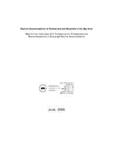 Routine Accommodation of Pedestrians and Bicyclists in the Bay Area Results from Interviews with Transportation Professionals and Recommendations to Encourage Routine Accommodation June, 2006