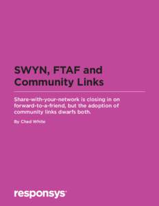 SWYN, FTAF and Community Links Share-with-your-network is closing in on forward-to-a-friend, but the adoption of community links dwarfs both. By Chad White