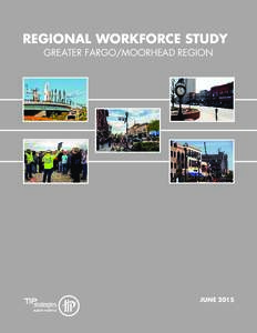 REGIONAL WORKFORCE STUDY GREATER FARGO/MOORHEAD REGION JUNE 2015  ACKNOWLEDGEMENTS