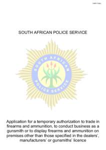 SAPS 518(b)  SOUTH AFRICAN POLICE SERVICE Application for a temporary authorization to trade in firearms and ammunition, to conduct business as a