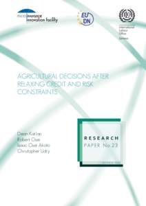 AGRICULTURAL DECISIONS AFTER RELAXING CREDIT AND RISK CONSTRAINTS Dean Karlan Robert Osei