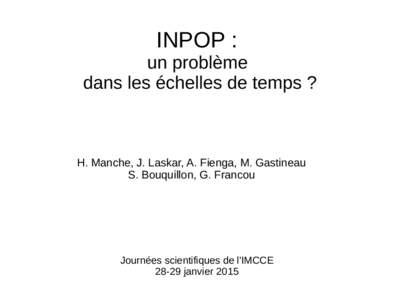 INPOP :  un problème  dans les échelles de temps ? H. Manche, J. Laskar, A. Fienga, M. Gastineau S. Bouquillon, G. Francou