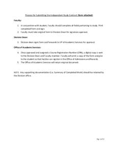 Process for Submitting the Independent Study Contract (form attached) Faculty: 1. In conjunction with student, Faculty should complete all fields pertaining to study. Print completed form and sign. 2. Faculty must take o