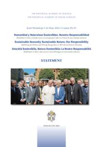 THE PONTIFICAL ACADEMY OF SCIENCES THE PONTIFICAL ACADEMY OF SOCIAL SCIENCES Joint Workshop • 2-6 May 2014 • Casina Pio IV  Humanidad y Naturaleza Sostenibles: Nuestra Responsabilidad