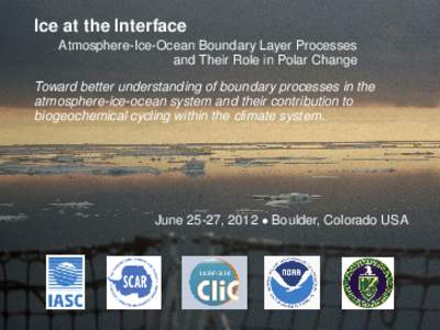 Ice at the Interface Atmosphere-Ice-Ocean Boundary Layer Processes and Their Role in Polar Change Toward better understanding of boundary processes in the atmosphere-ice-ocean system and their contribution to biogeochemi