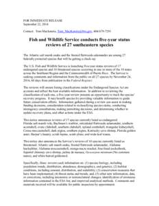 FOR IMMEDIATE RELEASE September 22, 2014 Contact: Tom Mackenzie, [removed], [removed]Fish and Wildlife Service conducts five-year status reviews of 27 southeastern species