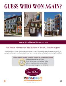 GUESS WHO WON AGAIN?  w ww.Van M e t re Home s . c om Van Metre Homes won Best Builder in the DC Suburbs Again! Ranking based on a public opinion poll conducted by Loudoun Times-Mirror. We can’t thank you enough for tr